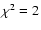 $\chi^2=2$