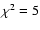 $\chi^2=5$