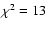$\chi^2=13$