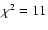 $\chi^2=11$