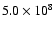 $5.0 \times 10^8$