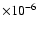 $\times 10^{-6}$