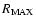 $R_{\rm MAX}$