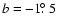 $b = -1\hbox{$.\!\!^\circ$ }5$