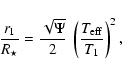 \begin{displaymath}%
{r_{1} \over R_{\star}} = {\sqrt{\Psi} \over 2}~ \left({T_{\rm eff} \over
T_{1}}\right)^2,
\end{displaymath}