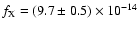 $f_{\rm X} = (9.7\pm0.5)\times10^{-14}$