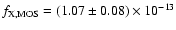 $f_{\rm {X, MOS}}=(1.07\pm0.08)\times10^{-13}$