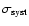 $\sigma_{\rm {syst}}$