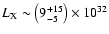 $L_{\rm X}\sim\big(9^{+15}_{-5}\big)\times10^{32}$