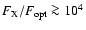 $F_{\rm X}/F_{\rm {opt}}\ga10^4$