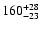 $160^{\rm +28}_{-23}$