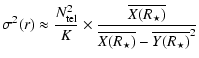 $\displaystyle \sigma^2(r)
\approx \frac{N_{\rm tel}^2}{K} \times
\frac{\overline{X(R_\star)}}{\overline{X(R_\star)}-\overline{Y(R_\star)}^2}$