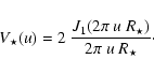 \begin{displaymath}
V_\star(u) = 2~\frac{J_1 (2\pi~u~R_\star)}{2\pi~u~R_\star}\cdot
\end{displaymath}