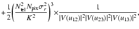 $\displaystyle + \frac{1}{2}\biggr (
\frac{N_{\rm tel}^2N_{\rm pix}\sigma_r^2}{K...
...\frac{1}{\vert V(u_{12})\vert^2\vert V(u_{23})\vert^2 \vert V(u_{13})\vert^2} ,$