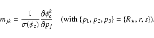 \begin{displaymath}m_{jk}=\frac{1}{\sigma(\phi_{\rm c})}\frac{\partial\phi_{\rm ...
...partial
p_j}~~~~({\rm with}~\{p_1,p_2,p_3\}=\{R_\star,r,s\}).
\end{displaymath}