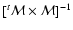 $[^t\mathcal{M}\times\mathcal{M}]^{-1}$