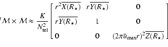 $\displaystyle {}\!^t\mathcal{M}\times\mathcal{M} \approx
\frac{K}{N_{\rm tel}^2...
...[2mm]
0 & 0 & (2\pi \bar{u}_{\max} r)^2\overline{Z(R_\star)}
\end{array}\right]$
