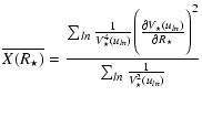 $\displaystyle \overline{X(R_\star)} = \displaystyle\frac{{\sum_{ln} \frac{1}{V^...
...{ln})}{\partial R_\star} \Biggr )^2}}
{ \sum_{ln} \frac{1}{V^2_\star(u_{ln})} }$