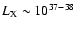 $L_{\rm X} \sim 10^{37-38}$