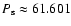 $P_{{\rm s}}\approx 61.601$