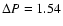 $\Delta P = 1.54$