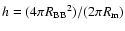 $h=(4\pi {R_{\rm BB}}^{2})/(2\pi {R_{\rm m}})$