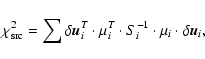 \begin{displaymath}\chi^2_{\rm src} = \sum \delta \vec{u}_i^{T} \cdot \mu_{i}^{T} \cdot S_{i}^{-1} \cdot \mu_{i} \cdot \delta \vec{u}_{i},
\end{displaymath}