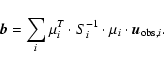 \begin{displaymath}{\vec b} = \sum_{i} \mu_{i}^{T} \cdot S_{i}^{-1} \cdot \mu_{i} \cdot \vec{u}_{{\rm obs,}i}.
\end{displaymath}