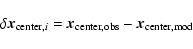 \begin{displaymath}\delta{\vec x}_{{\rm center},i} = {\vec x}_{\rm center,obs}-{\vec x}_{\rm center,mod}
\end{displaymath}