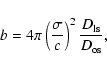 \begin{displaymath}b = 4 \pi \left(\frac{\sigma}{c}\right)^2 \frac{D_{\rm ls}}{D_{\rm os}},
\end{displaymath}