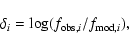 \begin{displaymath}\delta_{i} = \log (f_{{\rm obs,} i}/f_{{\rm mod,} i}),
\end{displaymath}