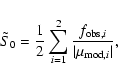 \begin{displaymath}\tilde{S}_0 = \frac{1}{2} \sum_{i=1}^2 \frac{f_{{\rm obs,} i}}{\vert\mu_{{\rm mod,}i}\vert},
\end{displaymath}
