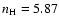 $n_{\rm H} = 5.87$