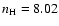 $n_{\rm H} = 8.02$