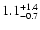 $\rm 1.1_{-0.7}^{+1.4}$