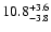 $\rm 10.8_{-3.8}^{+3.6}$