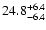 $\rm 24.8_{-6.4}^{+6.4}$
