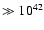 $\gg10^{42}$