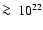 $\ga~10^{22}$