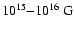 $10^{15} {-} 10^{16}~{\rm G}$