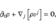 \begin{displaymath}
\partial_{t} \rho
+ \nabla_j \left[ \rho v^j \right]
= 0
,
\end{displaymath}