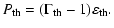 $\displaystyle P_{{\rm th}} = ( \Gamma_{{\rm th}} - 1 ) \varepsilon_{{\rm th}}.$