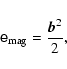 \begin{displaymath}
\tens{e}_{{\rm mag}} = \frac{\vec b^2}{2},
\end{displaymath}
