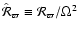 $\hat{\mathcal{R}}_\varpi \equiv
{\mathcal{R}}_\varpi / \Omega^2$