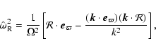 \begin{displaymath}\hat{\omega}_{\rm R}^2 = \frac{1}{\Omega^2}
\left[\mathcal{...
...\vec{e}_{\varpi})
(\vec{k}\cdot \mathcal{R})}{k^2}
\right] ,
\end{displaymath}