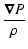 $\displaystyle \frac{\vec \nabla P}{ \rho}$