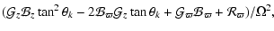 $\displaystyle ( \mathcal{G}_z \mathcal{B}_z \tan^2{\theta_k}
- 2 \mathcal{B}_{\...
...a_k}
+ \mathcal{G}_\varpi \mathcal{B}_\varpi
+ \mathcal{R}_\varpi ) / \Omega^2,$