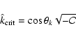 \begin{displaymath}\hat{k}_{\rm crit} = \cos{\theta_k} \sqrt{ -\mathcal{C}}
\end{displaymath}