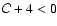 $\mathcal{C} + 4< 0$