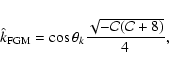 \begin{displaymath}\hat{k}_{\rm FGM} = \cos{\theta_k}
\frac{\sqrt{-\mathcal{C} (\mathcal{C} + 8)}}{4} ,
\end{displaymath}